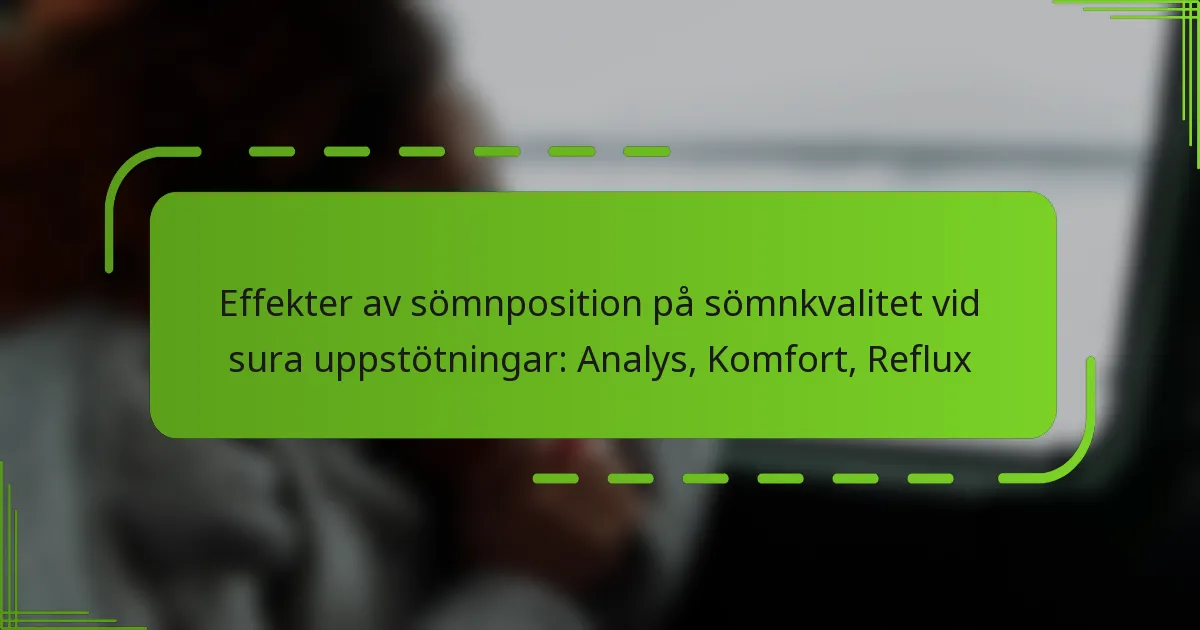 Effekter av sömnposition på sömnkvalitet vid sura uppstötningar: Analys, Komfort, Reflux