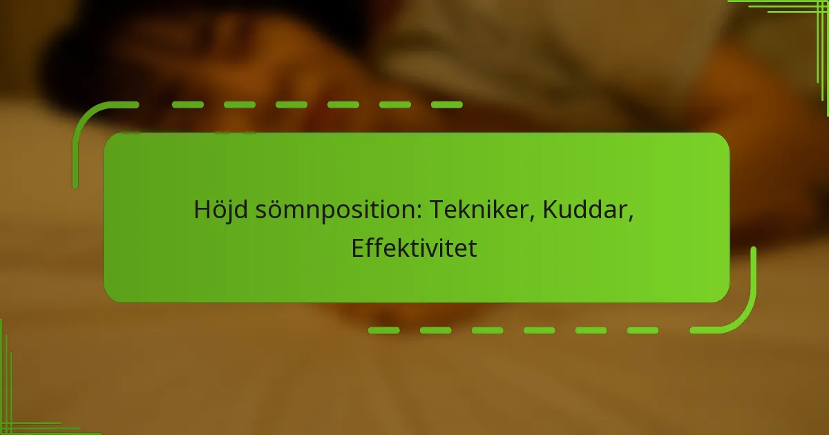 Höjd sömnposition: Tekniker, Kuddar, Effektivitet