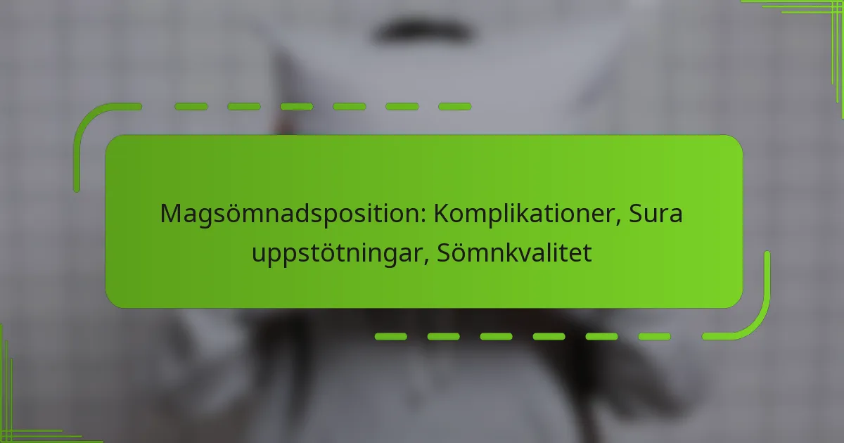 Magsömnadsposition: Komplikationer, Sura uppstötningar, Sömnkvalitet