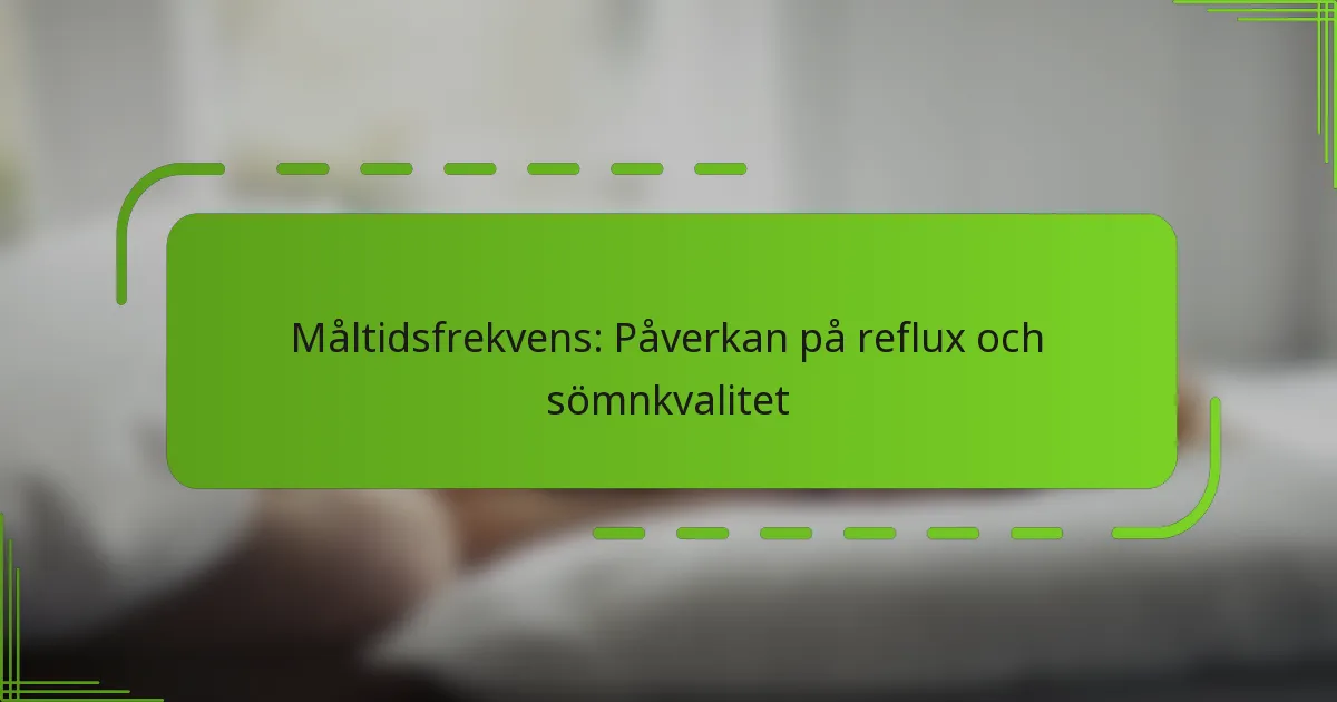 Måltidsfrekvens: Påverkan på reflux och sömnkvalitet