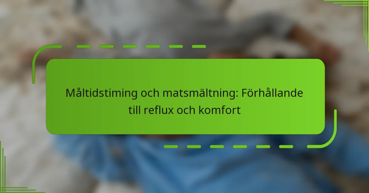 Måltidstiming och matsmältning: Förhållande till reflux och komfort