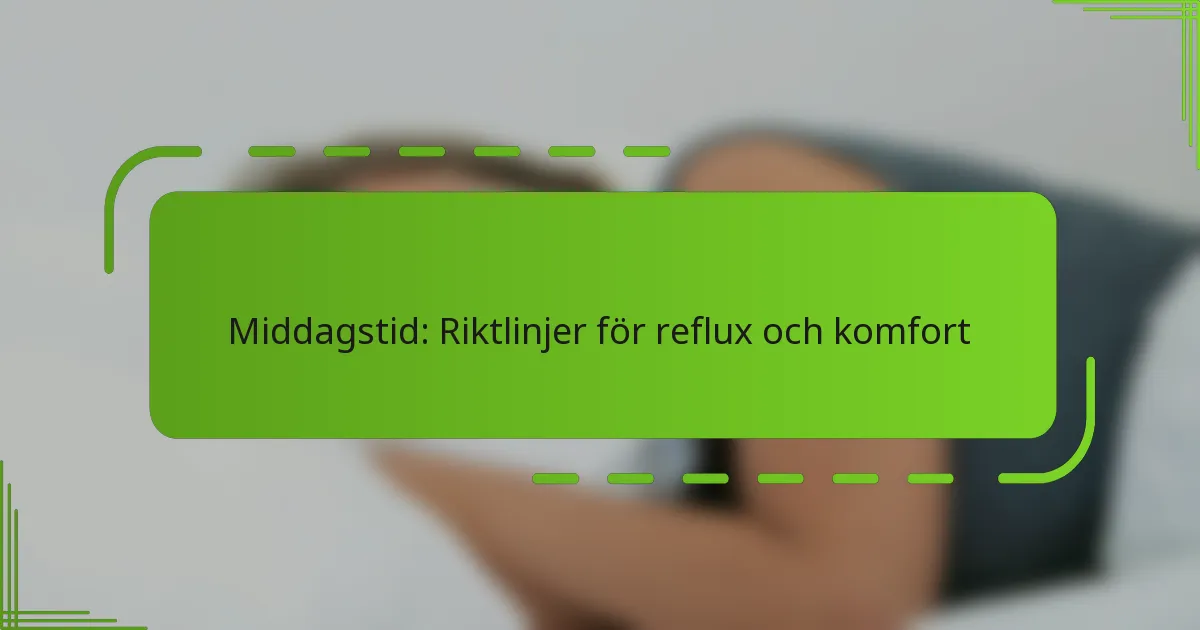 Middagstid: Riktlinjer för reflux och komfort