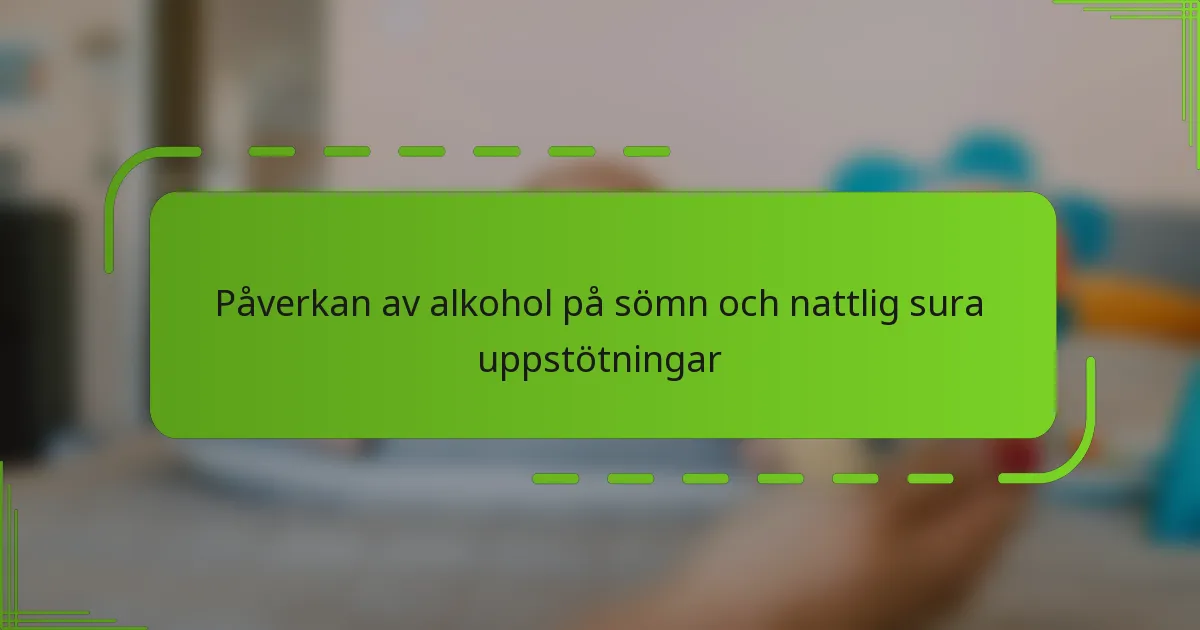 Påverkan av alkohol på sömn och nattlig sura uppstötningar