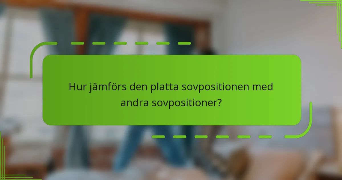 Hur jämförs den platta sovpositionen med andra sovpositioner?