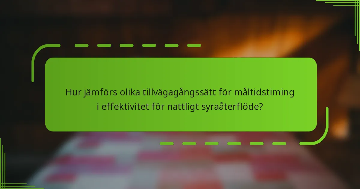 Hur jämförs olika tillvägagångssätt för måltidstiming i effektivitet för nattligt syraåterflöde?