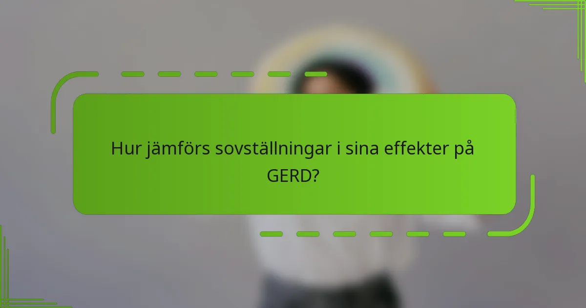 Hur jämförs sovställningar i sina effekter på GERD?
