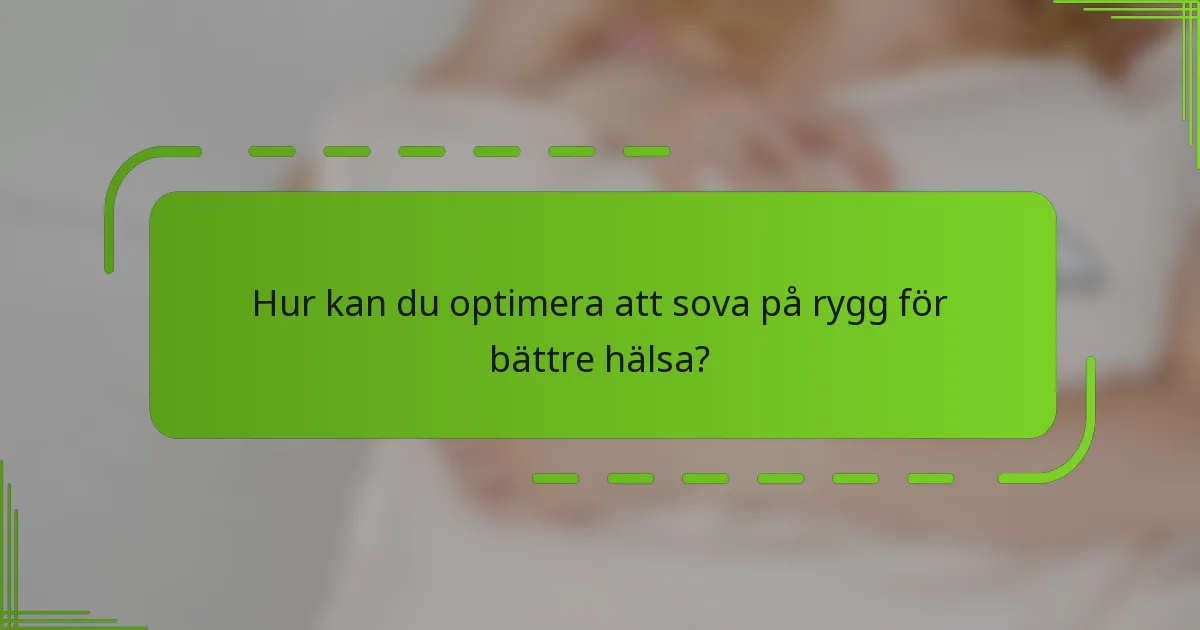 Hur kan du optimera att sova på rygg för bättre hälsa?