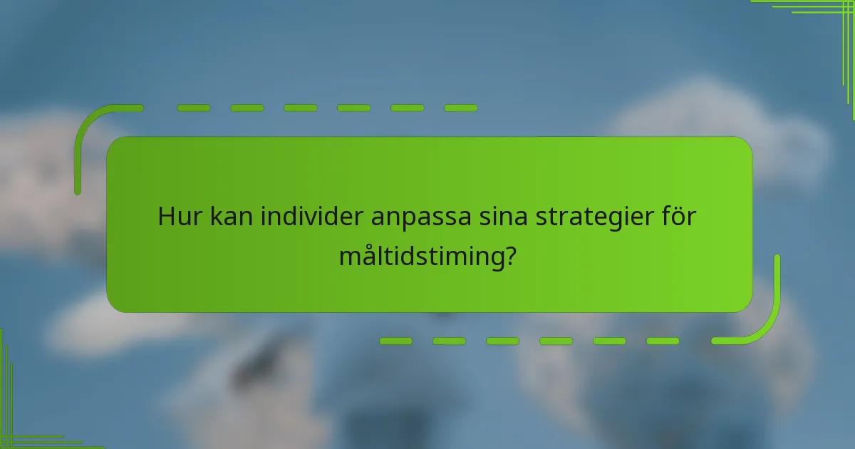 Hur kan individer anpassa sina strategier för måltidstiming?