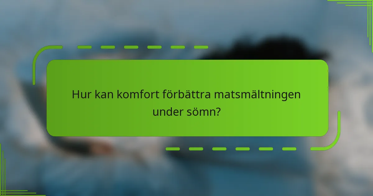 Hur kan komfort förbättra matsmältningen under sömn?