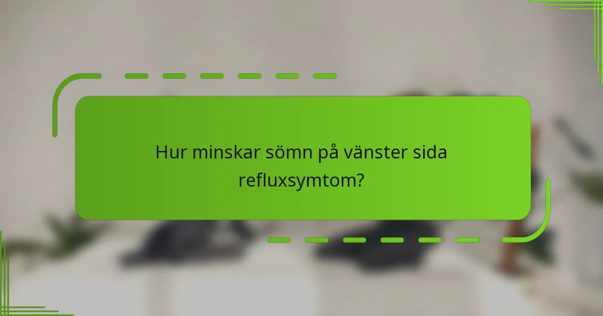 Hur minskar sömn på vänster sida refluxsymtom?