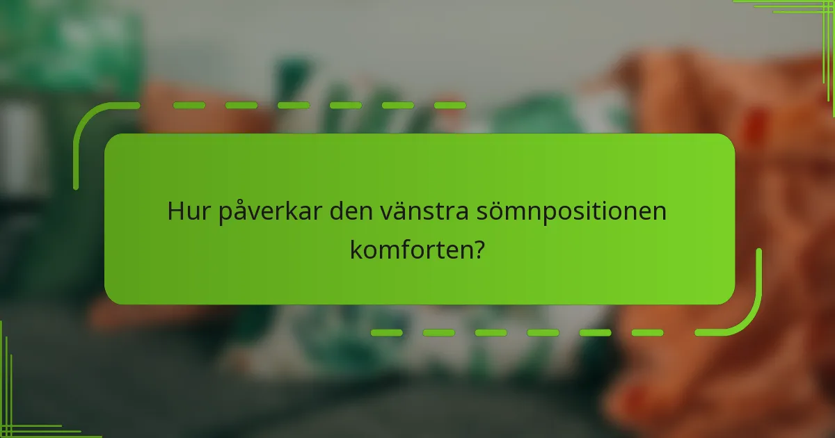 Hur påverkar den vänstra sömnpositionen komforten?