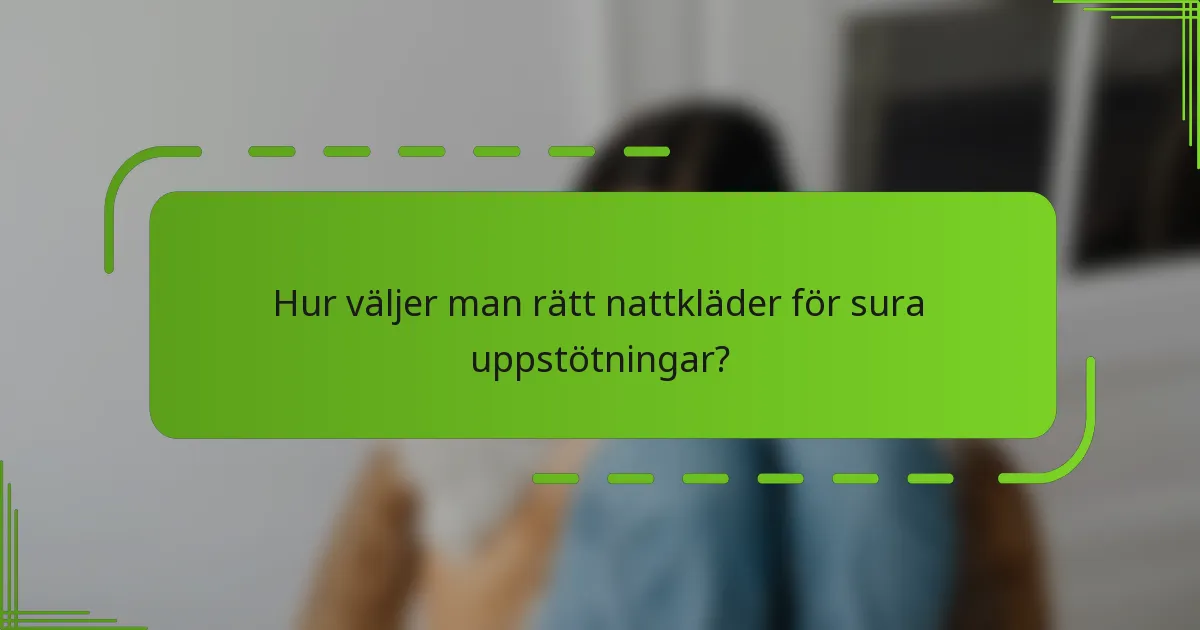 Hur väljer man rätt nattkläder för sura uppstötningar?