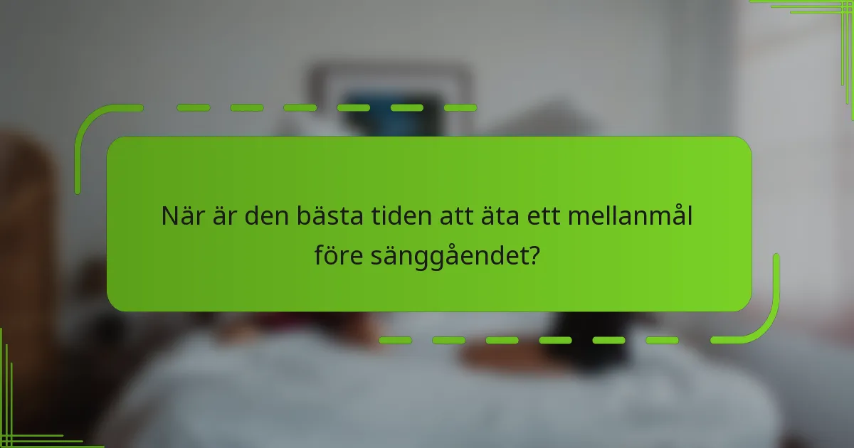 När är den bästa tiden att äta ett mellanmål före sänggåendet?