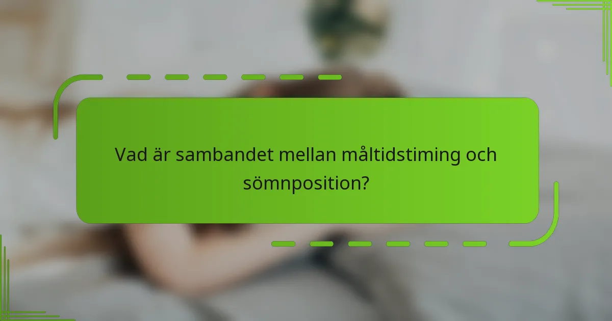 Vad är sambandet mellan måltidstiming och sömnposition?
