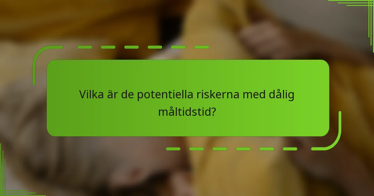 Vilka är de potentiella riskerna med dålig måltidstid?