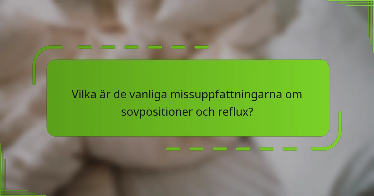 Vilka är de vanliga missuppfattningarna om sovpositioner och reflux?