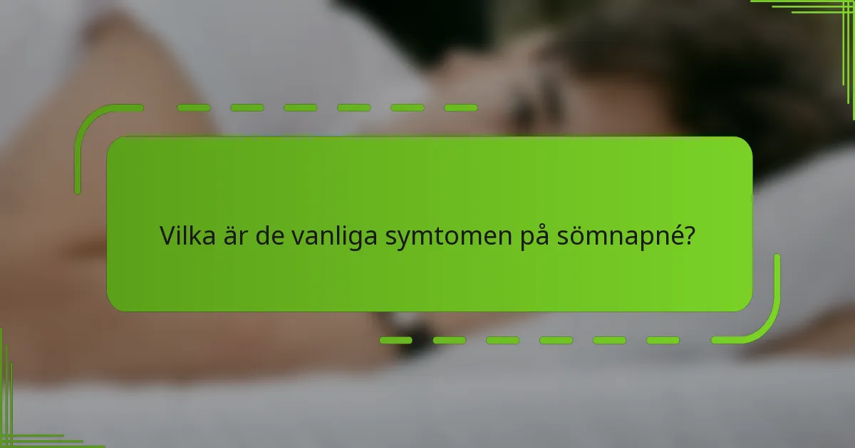 Vilka är de vanliga symtomen på sömnapné?