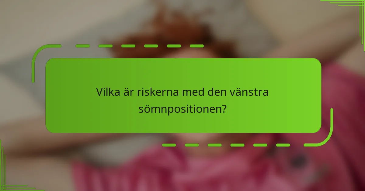 Vilka är riskerna med den vänstra sömnpositionen?