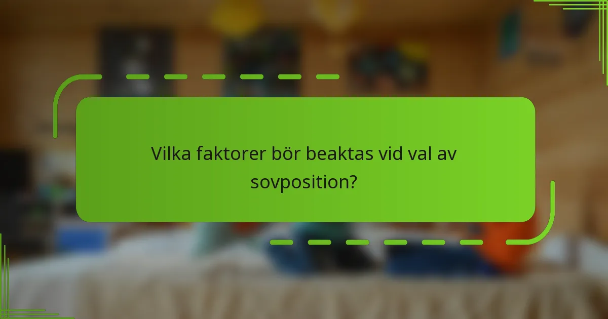 Vilka faktorer bör beaktas vid val av sovposition?