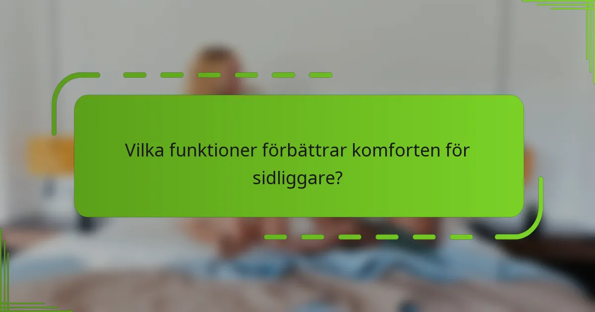 Vilka funktioner förbättrar komforten för sidliggare?