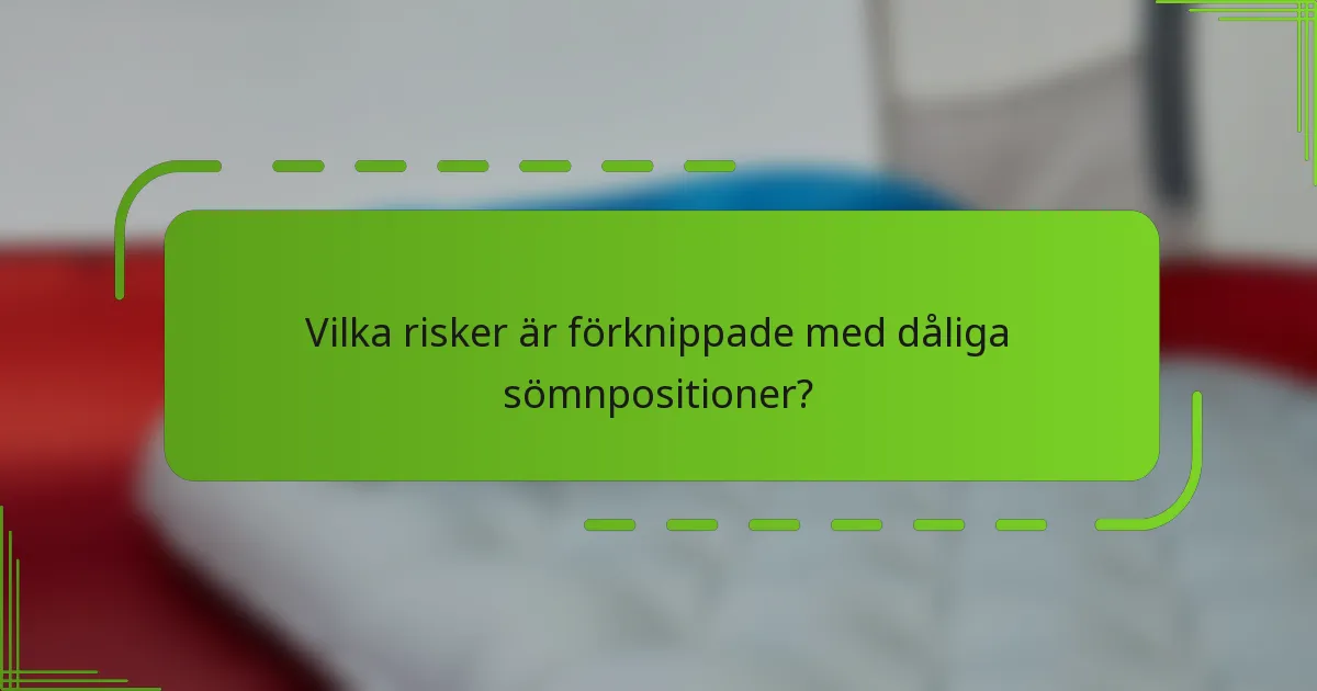 Vilka risker är förknippade med dåliga sömnpositioner?