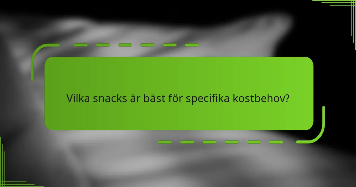 Vilka snacks är bäst för specifika kostbehov?
