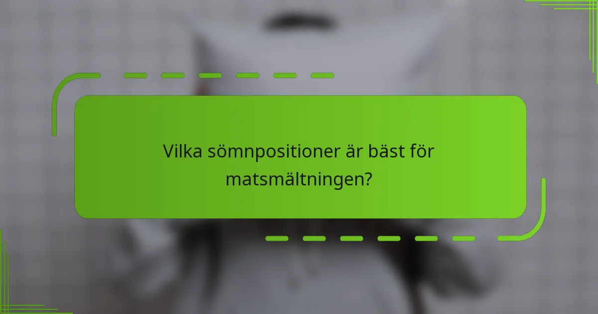Vilka sömnpositioner är bäst för matsmältningen?