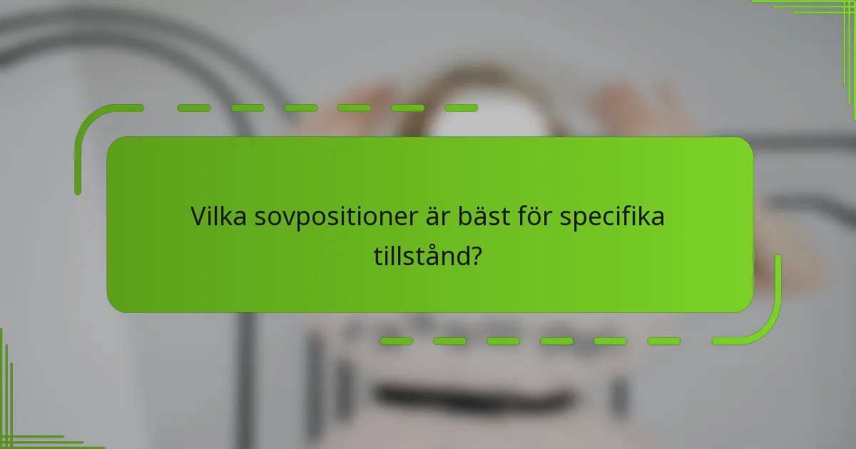 Vilka sovpositioner är bäst för specifika tillstånd?