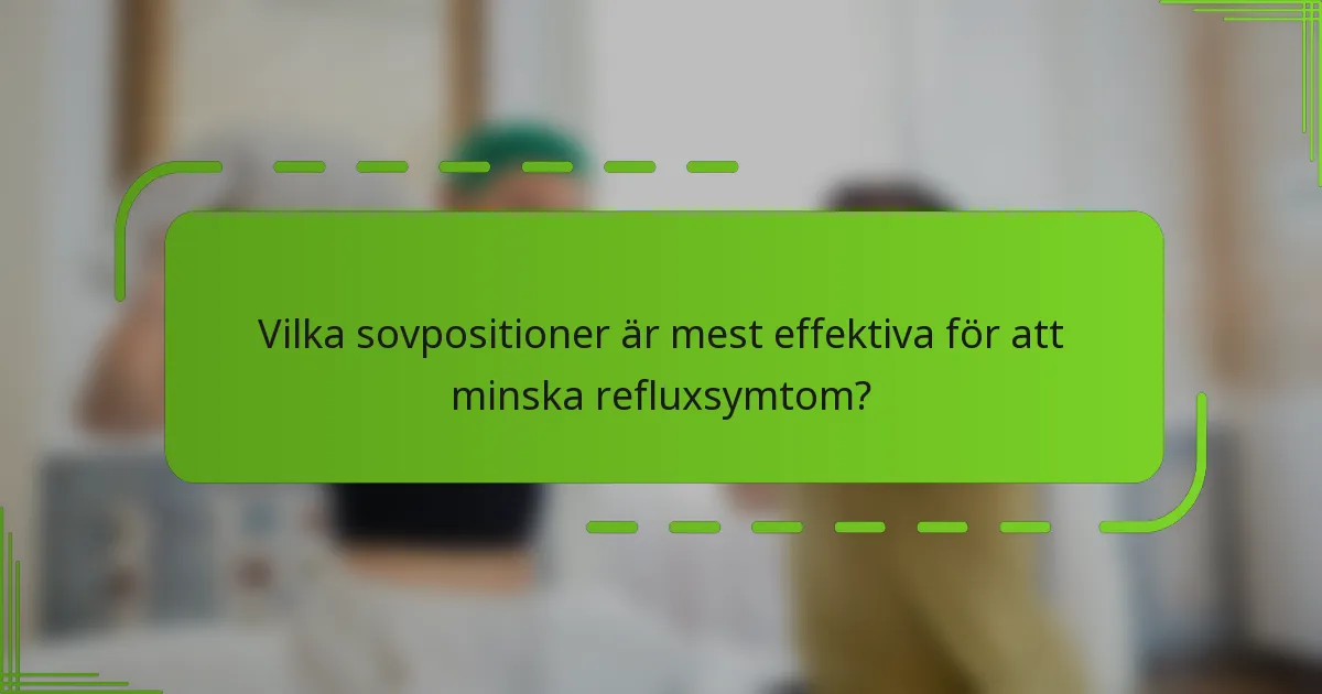 Vilka sovpositioner är mest effektiva för att minska refluxsymtom?