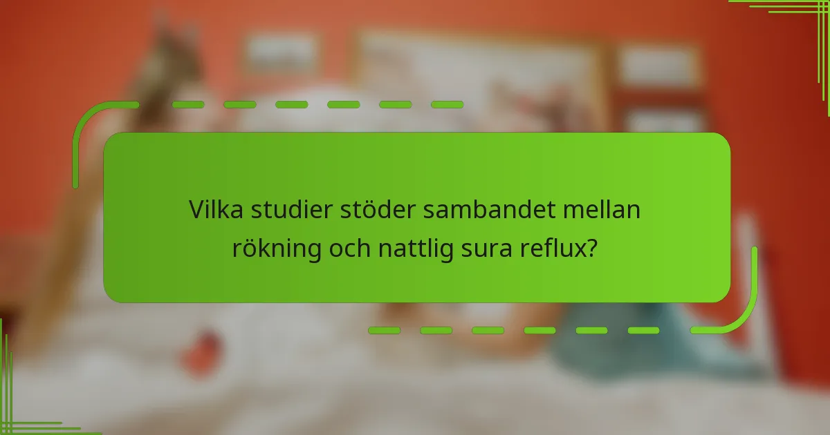 Vilka studier stöder sambandet mellan rökning och nattlig sura reflux?