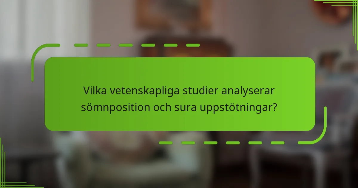 Vilka vetenskapliga studier analyserar sömnposition och sura uppstötningar?