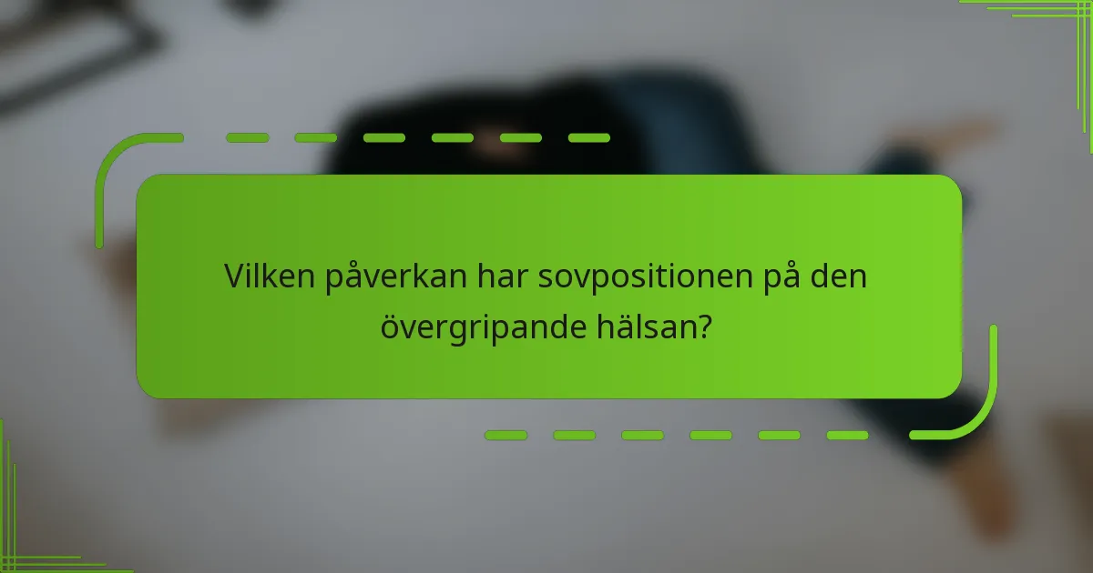 Vilken påverkan har sovpositionen på den övergripande hälsan?